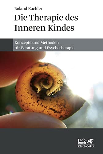 Die Therapie des Inneren Kindes: Konzepte und Methoden für Beratung und Psychotherapie von Klett-Cotta Verlag